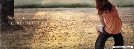 Dont Let A Bad Day Facebook Covers